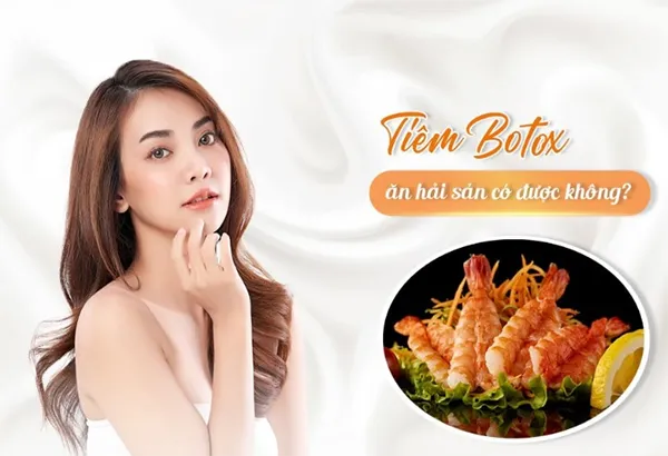 Tiêm filler ăn hải sản có sao không?